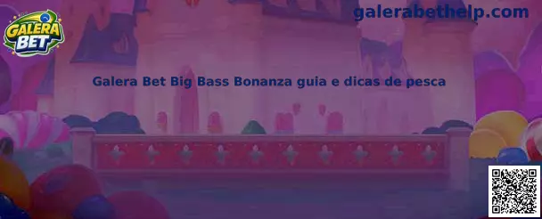 Galera Bet Big Bass Bonanza guia e dicas de pesca