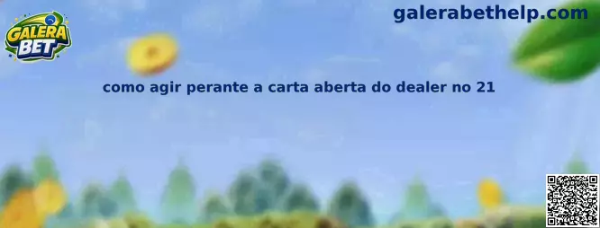 Como agir perante a carta aberta do dealer no 21