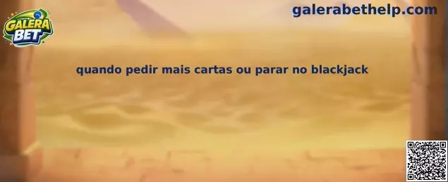Quando pedir mais cartas ou parar no blackjack
