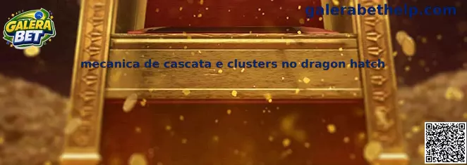 Mecânica de cascata e clusters no Dragon Hatch