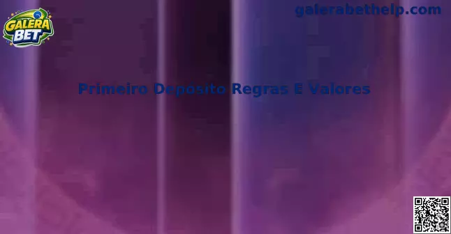 Guia de Primeiro Depósito Regras E Valores da Galera Bet